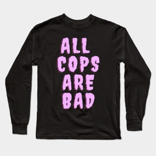 All Cops Are Bad Long Sleeve T-Shirt